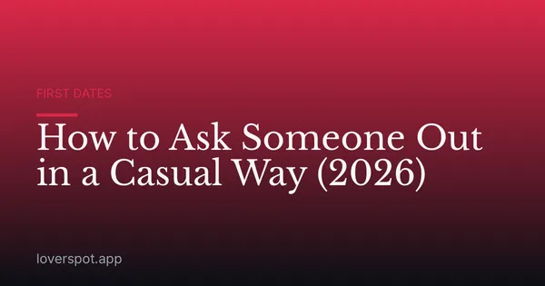 How to Ask Someone Out in a Casual Way (2026)