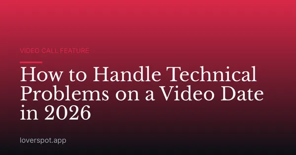 How to Handle Technical Problems on a Video Date in 2026