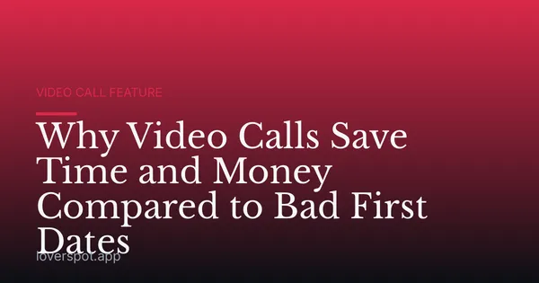 Why Video Calls Save Time and Money Compared to Bad First Dates