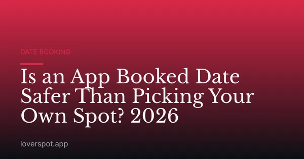 Is an App Booked Date Safer Than Picking Your Own Spot? 2026