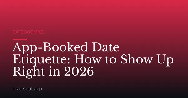 App-Booked Date Etiquette: How to Show Up Right in 2026