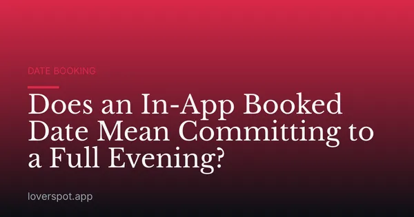 Does an In-App Booked Date Mean Committing to a Full Evening?