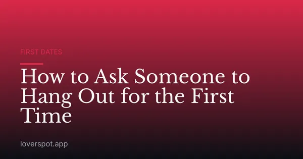 How to Ask Someone to Hang Out for the First Time
