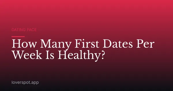 How Many First Dates Per Week Is Healthy?