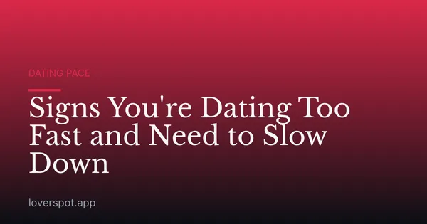 Signs You're Dating Too Fast and Need to Slow Down
