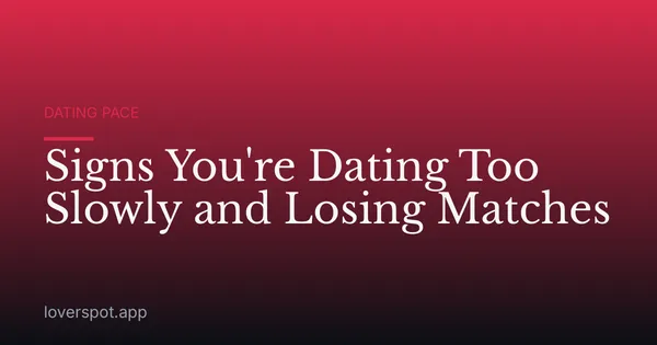 Signs You're Dating Too Slowly and Losing Matches