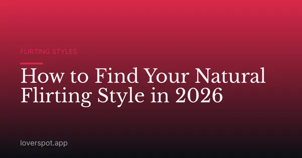 How to Find Your Natural Flirting Style in 2026