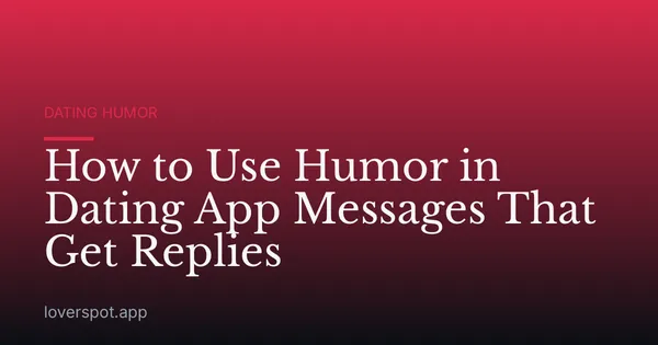 How to Use Humor in Dating App Messages That Get Replies