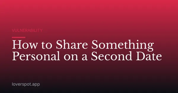 How to Share Something Personal on a Second Date