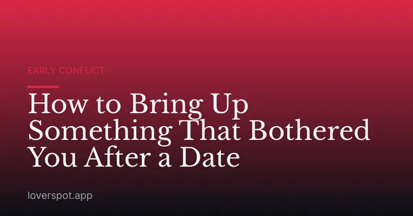 How to Bring Up Something That Bothered You After a Date