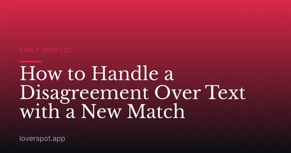 How to Handle a Disagreement Over Text with a New Match