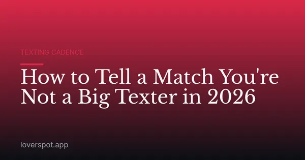 How to Tell a Match You're Not a Big Texter in 2026