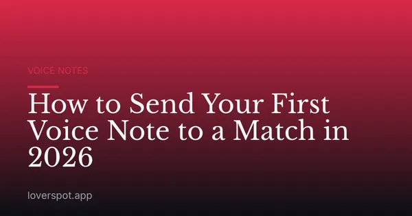 How to Send Your First Voice Note to a Match in 2026