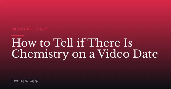 How to Tell if There Is Chemistry on a Video Date