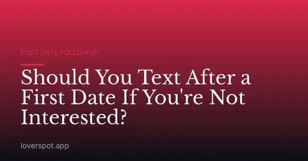 Should You Text After a First Date If You're Not Interested?