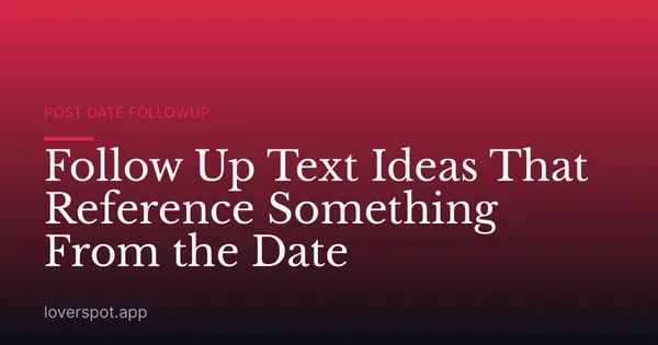 Follow Up Text Ideas That Reference Something From the Date