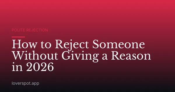 How to Reject Someone Without Giving a Reason in 2026