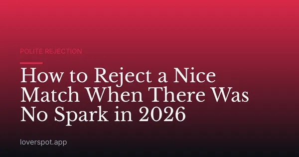 How to Reject a Nice Match When There Was No Spark in 2026