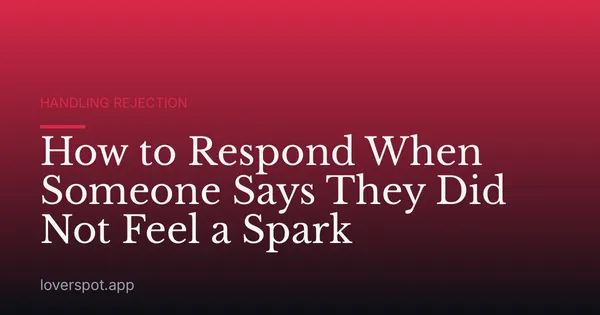 How to Respond When Someone Says They Did Not Feel a Spark
