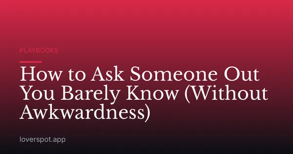 How to Ask Someone Out You Barely Know (Without Awkwardness)