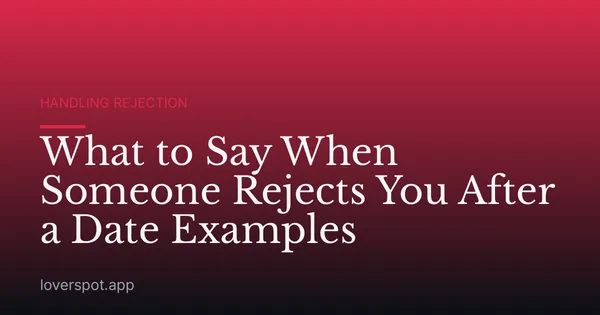 What to Say When Someone Rejects You After a Date Examples