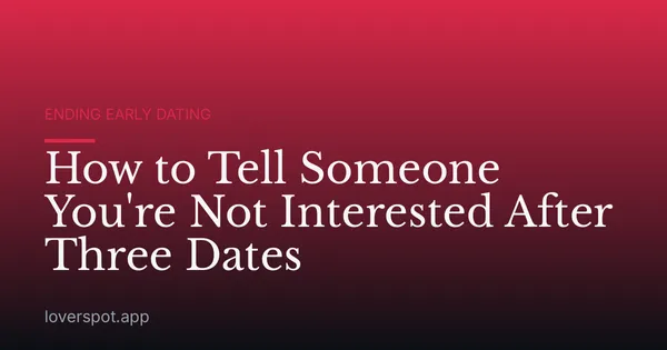 How to Tell Someone You're Not Interested After Three Dates