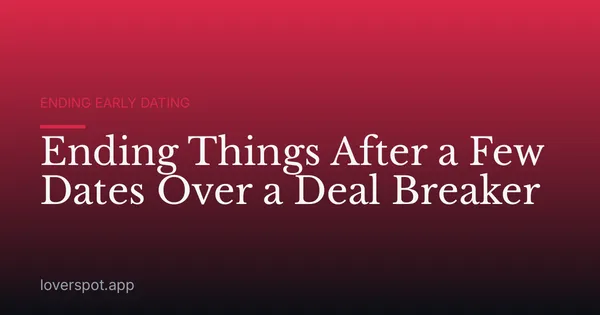 Ending Things After a Few Dates Over a Deal Breaker