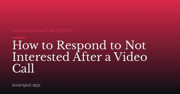 How to Respond to Not Interested After a Video Call