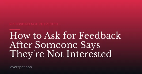 How to Ask for Feedback After Someone Says They're Not Interested