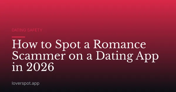 How to Spot a Romance Scammer on a Dating App in 2026