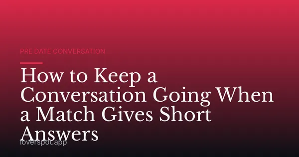 How to Keep a Conversation Going When a Match Gives Short Answers