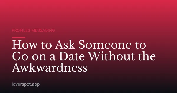 How to Ask Someone to Go on a Date Without the Awkwardness
