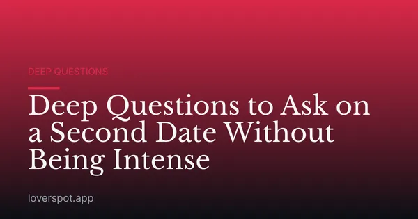 Deep Questions to Ask on a Second Date Without Being Intense