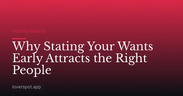 Why Stating Your Wants Early Attracts the Right People