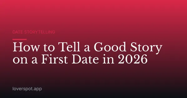 How to Tell a Good Story on a First Date in 2026