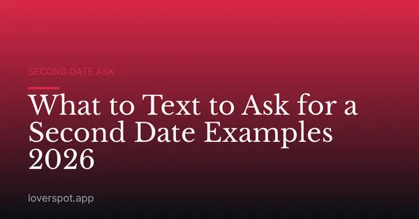 What to Text to Ask for a Second Date Examples 2026