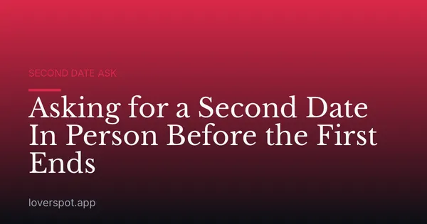 Asking for a Second Date In Person Before the First Ends