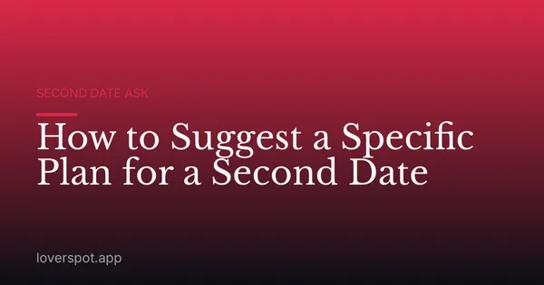 How to Suggest a Specific Plan for a Second Date