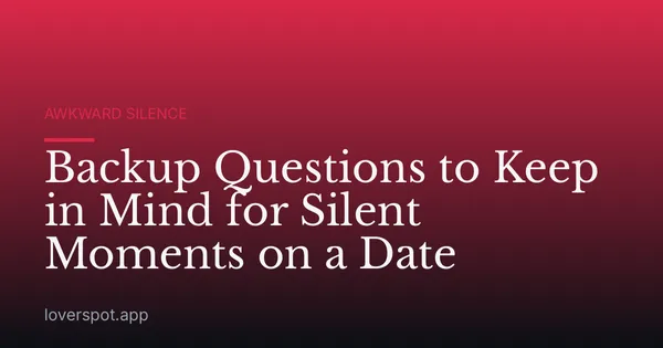 Backup Questions to Keep in Mind for Silent Moments on a Date