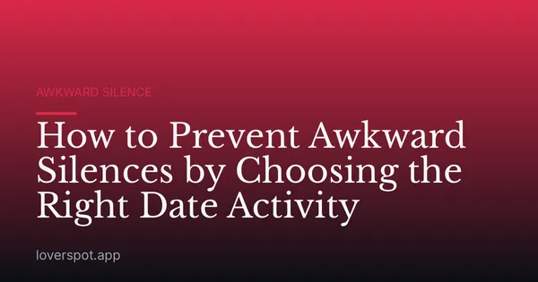 How to Prevent Awkward Silences by Choosing the Right Date Activity