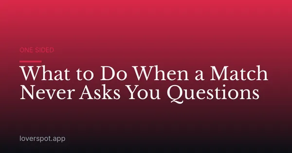 What to Do When a Match Never Asks You Questions