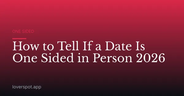How to Tell If a Date Is One Sided in Person 2026