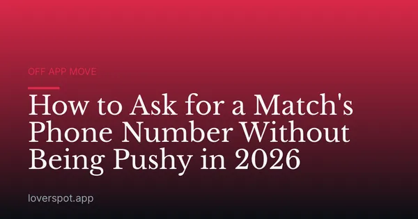 How to Ask for a Match's Phone Number Without Being Pushy in 2026