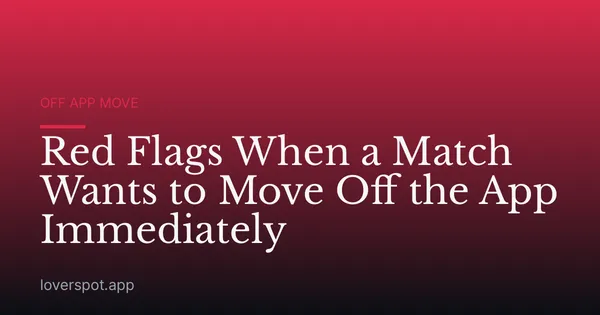 Red Flags When a Match Wants to Move Off the App Immediately