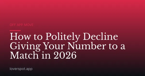 How to Politely Decline Giving Your Number to a Match in 2026