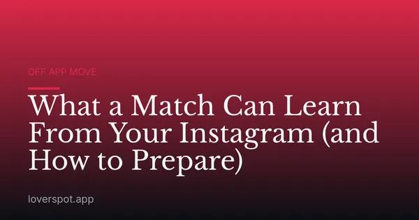 What a Match Can Learn From Your Instagram (and How to Prepare)