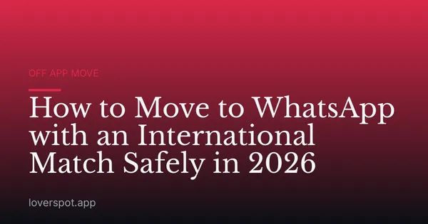 How to Move to WhatsApp with an International Match Safely in 2026