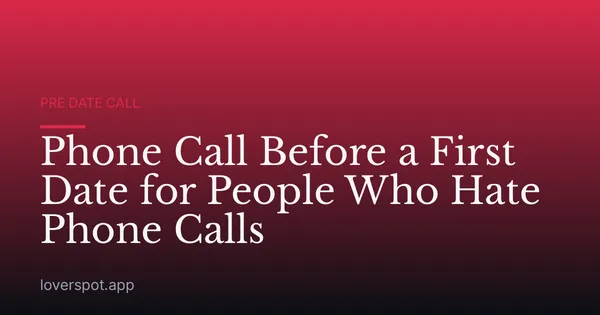 Phone Call Before a First Date for People Who Hate Phone Calls