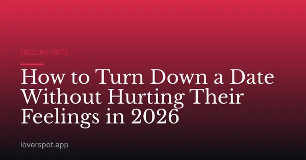 How to Turn Down a Date Without Hurting Their Feelings in 2026