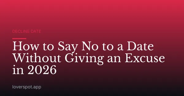 How to Say No to a Date Without Giving an Excuse in 2026